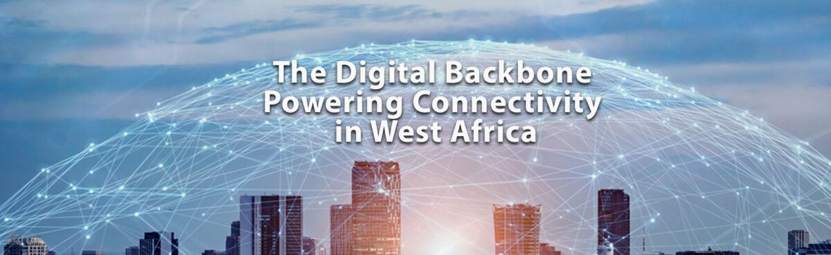 The Digital Backbone Powering Connectivity in West Africa