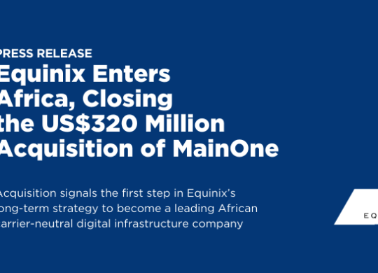 Equinix Enters Africa, Closing the US$320 Million Acquisition of MainOne